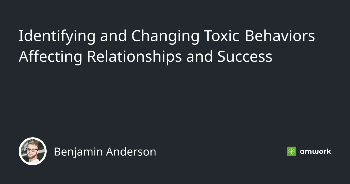 Identifying and Changing Toxic Behaviors Affecting Relationships and